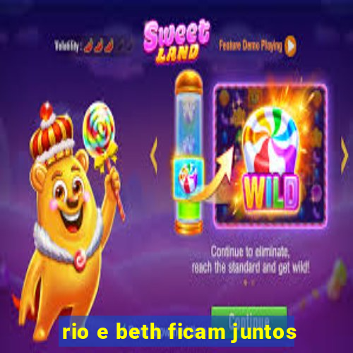 rio e beth ficam juntos